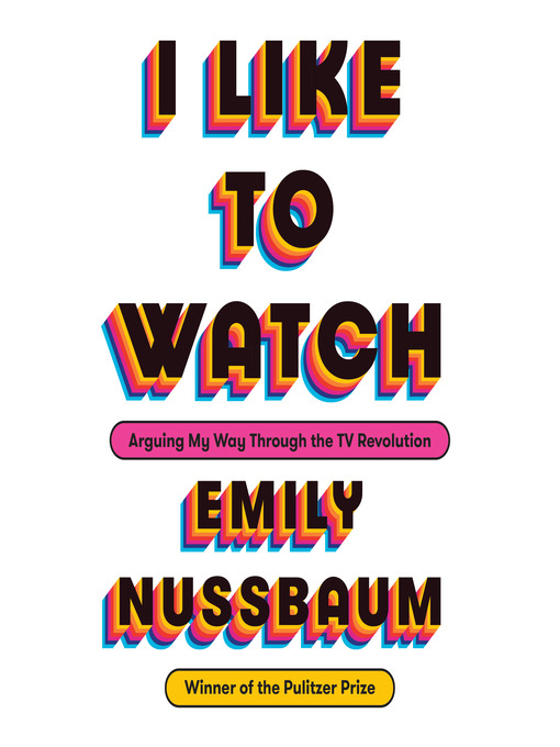 Title details for I Like to Watch by Emily Nussbaum - Available